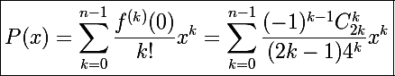 \Large\boxed{P(x)=\sum_{k=0}^{n-1}\frac{f^{(k)}(0)}{k!}x^k=\sum_{k=0}^{n-1}\frac{(-1)^{k-1}C_{2k}^k}{(2k-1)4^k}x^k}